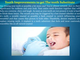 Tooth Improvements to get The teeth Substitute