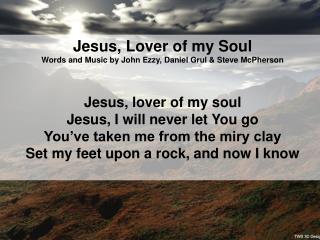 Jesus, Love r of my Soul Words and Music by John Ezzy, Daniel Grul &amp; Steve McPherson