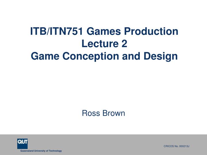 itb itn751 games production lecture 2 game conception and design