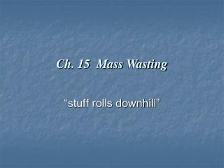 Ch. 15 Mass Wasting