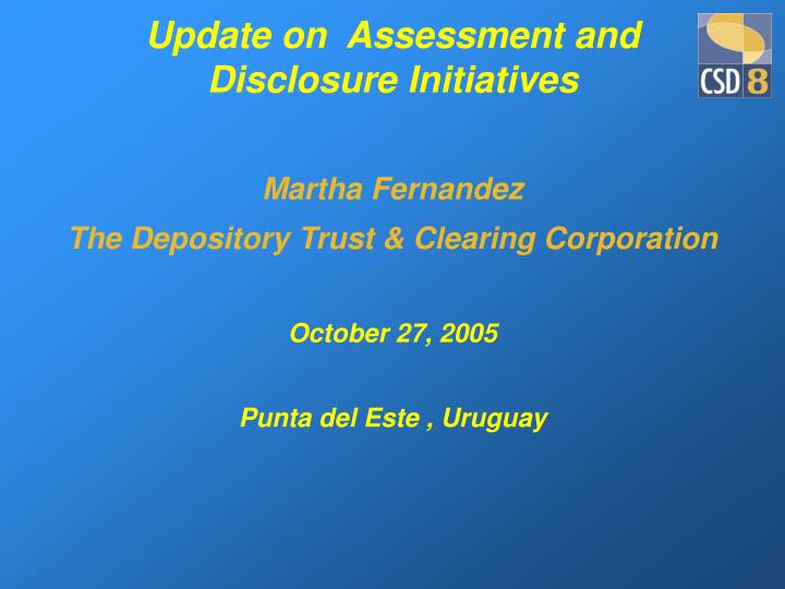 update on assessment and disclosure initiatives