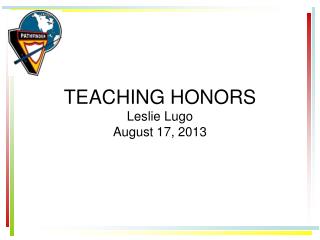 TEACHING HONORS Leslie Lugo August 17, 2013