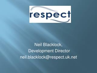Neil Blacklock, Development Director neil.blacklock@respect.uk