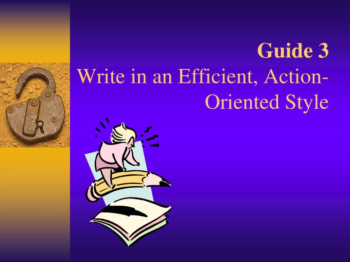 guide 3 write in an efficient action oriented style