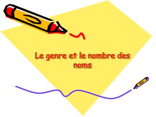 le genre et le nombre des noms