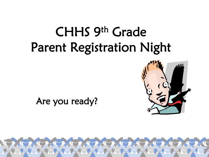 chhs 9 th grade parent registration night