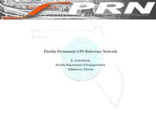 Florida Permanent GPS Reference Network R. Scott Harris Florida Department of Transportation
