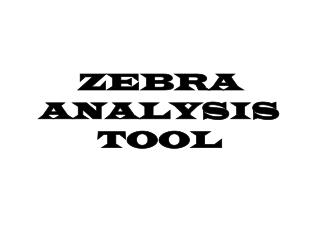 ZEBRA ANALYSIS TOOL