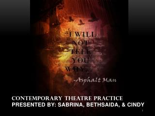 Contemporary Theatre Practice Presented by: Sabrina, Bethsaida, &amp; Cindy