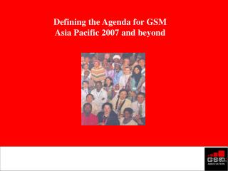 Defining the Agenda for GSM Asia Pacific 2007 and beyond