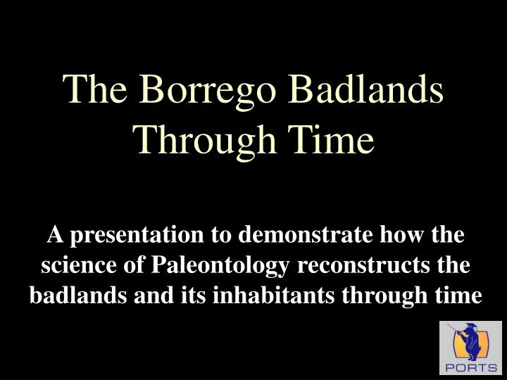 the borrego badlands through time