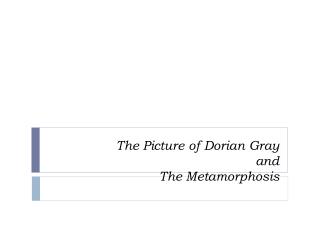 The Picture of Dorian Gray and The Metamorphosis