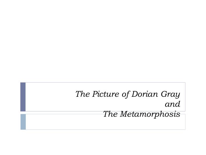 the picture of dorian gray and the metamorphosis