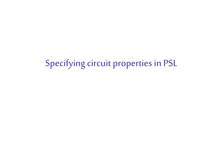 specifying circuit properties in psl