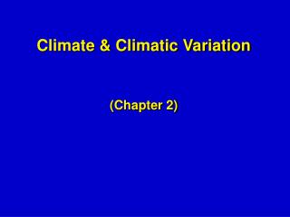Climate &amp; Climatic Variation (Chapter 2)
