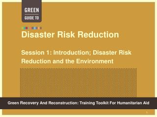 Disaster Risk Reduction Session 1: Introduction; Disaster Risk Reduction and the Environment