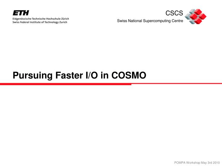 pursuing faster i o in cosmo