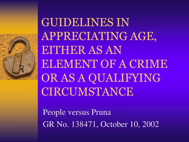 guidelines in appreciating age either as an element of a crime or as a qualifying circumstance