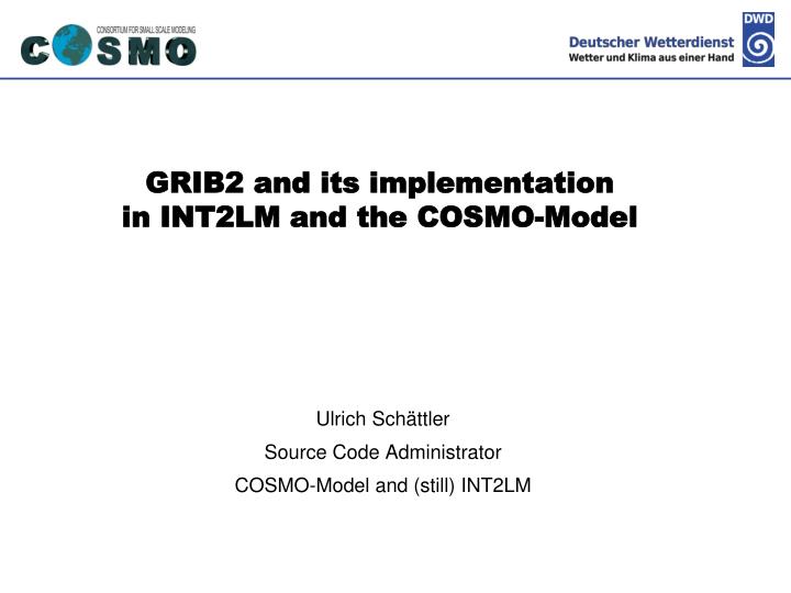 grib2 and its implementation in int2lm and the cosmo model