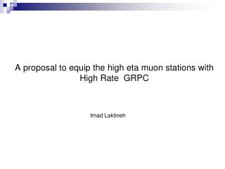 A proposal to equip the high eta muon stations with High Rate GRPC