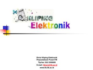 Divisi Kliping Elektronik Perpustakaan Pusat ITB Tlp/fax: 022 2500089 E-mail: library@itb.ac.id
