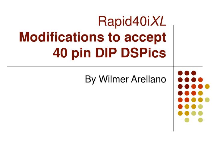 rapid40i xl modifications to accept 40 pin dip dspics