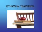 ETHICS for TEACHERS - slide 1