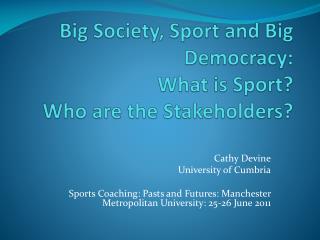 Big Society, Sport and Big Democracy: What is Sport? Who are the Stakeholders?