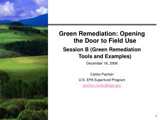 Green Remediation: Opening the Door to Field Use Session B (Green Remediation Tools and Examples)