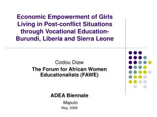 Codou Diaw The Forum for African Women Educationalists (FAWE) ADEA Biennale Maputo May, 2008