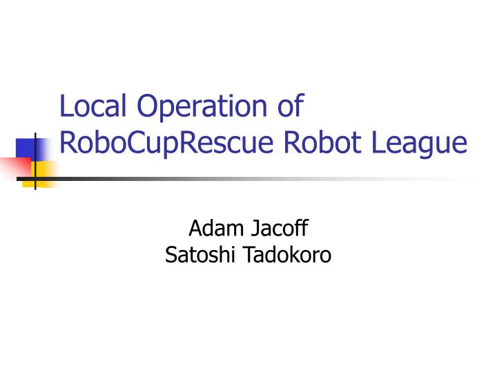 local operation of robocuprescue robot league