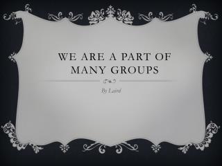 We Are a Part of Many Groups