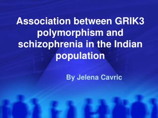 Association between GRIK3 polymorphism and schizophrenia in the Indian population