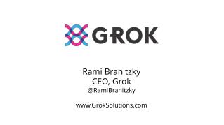 Rami Branitzky CEO, Grok @RamiBranitzky GrokSolutions