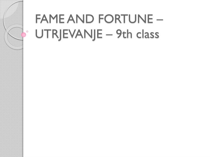 fame and fortune utrjevanje 9th class