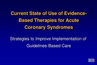 Current State of Use of Evidence-Based Therapies for Acute Coronary Syndromes