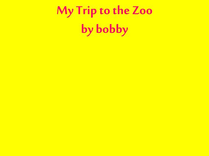 my trip to the zoo by bobby