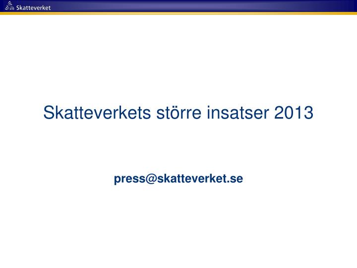 skatteverkets st rre insatser 2013