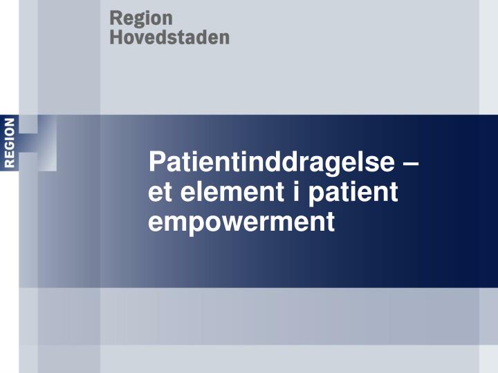 patientinddragelse et element i patient empowerment