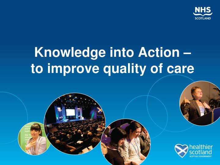 knowledge into action to improve quality of care