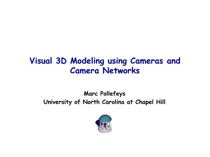 visual 3d modeling using cameras and camera networks