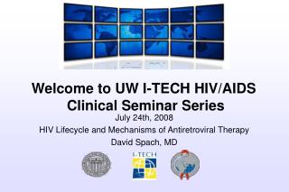 July 24th, 2008 HIV Lifecycle and Mechanisms of Antiretroviral Therapy David Spach, MD