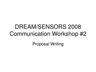 DREAM/SENSORS 2008 Communication Workshop #2