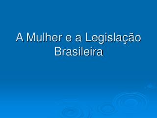 a mulher e a legisla o brasileira