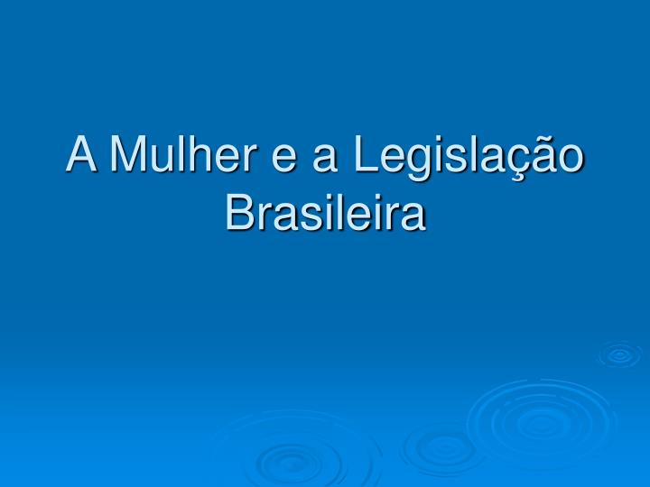 a mulher e a legisla o brasileira