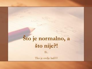 to je normalno a to nije