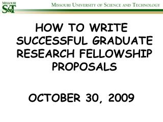 HOW TO WRITE SUCCESSFUL GRADUATE RESEARCH FELLOWSHIP PROPOSALS OCTOBER 30, 2009