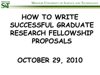 HOW TO WRITE SUCCESSFUL GRADUATE RESEARCH FELLOWSHIP PROPOSALS OCTOBER 29, 2010