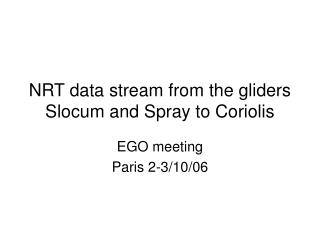 NRT data stream from the gliders Slocum and Spray to Coriolis