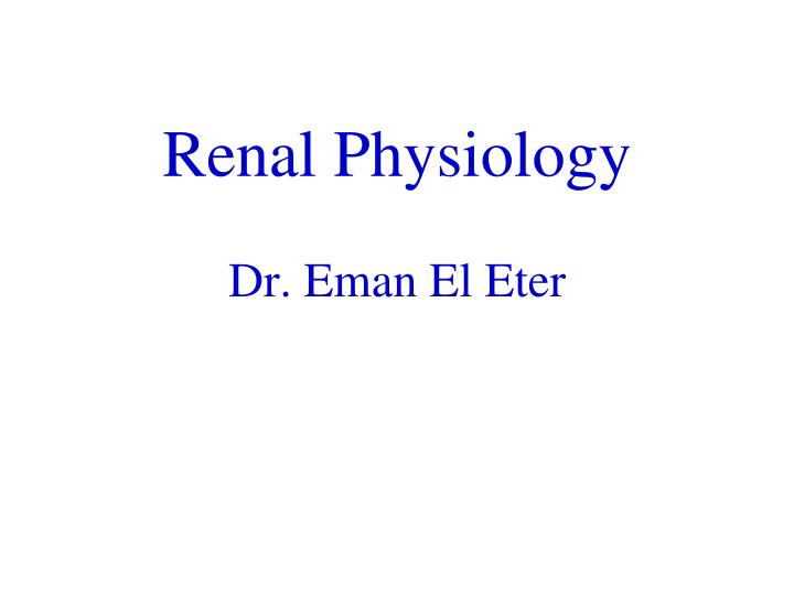 renal physiology dr eman el eter